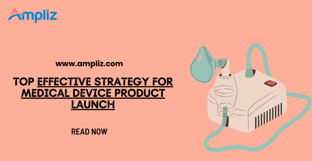 9 Effective Best Strategy for Medical Device Product Launch