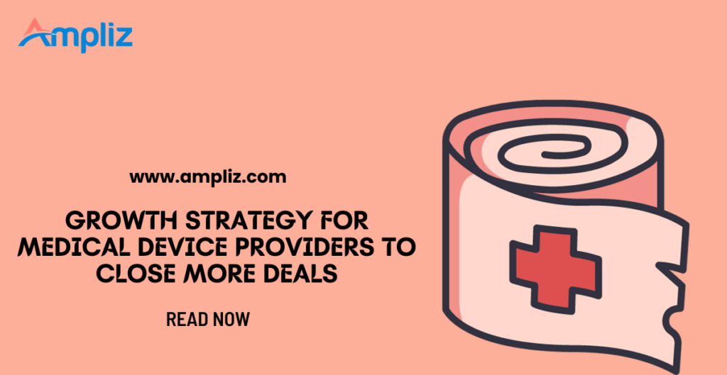 Growth Strategy for Medical Device Providers To Close More Deals